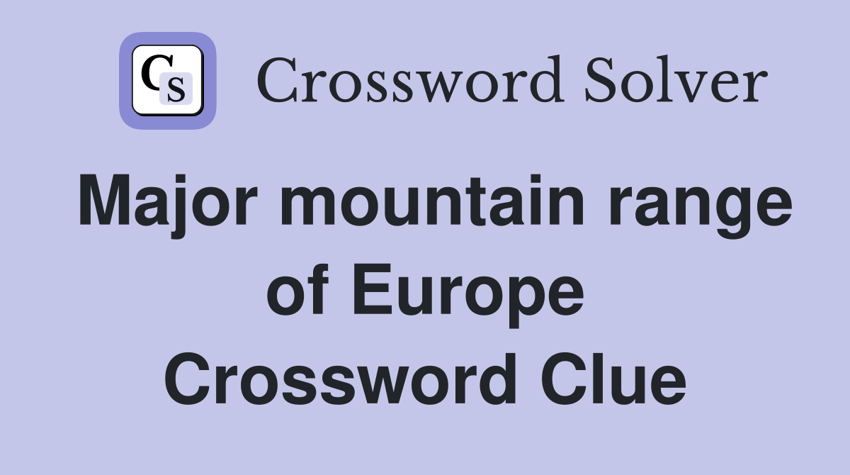 Major mountain range of Europe Crossword Clue Answers Crossword Solver